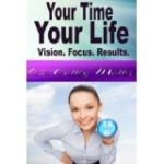 Your Time, Your Life: Vision. Focus. Results