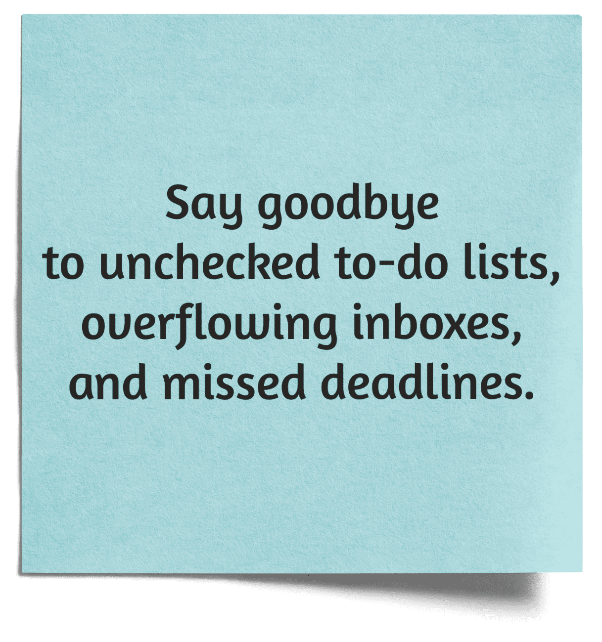 say goodbye to unchecked to do lists overflowing inboxes missed deadlines